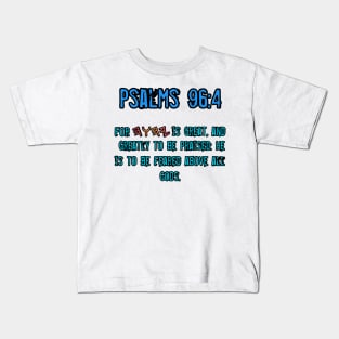 Psalms 96:4 Kids T-Shirt